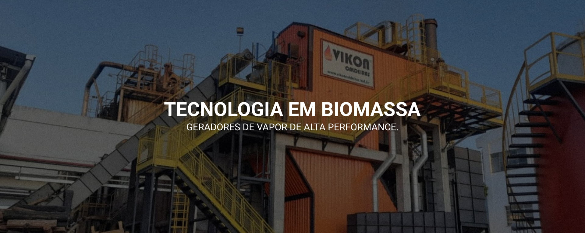 Tecnologia em Biomassa. Geradores de Vapor de Alta Performance